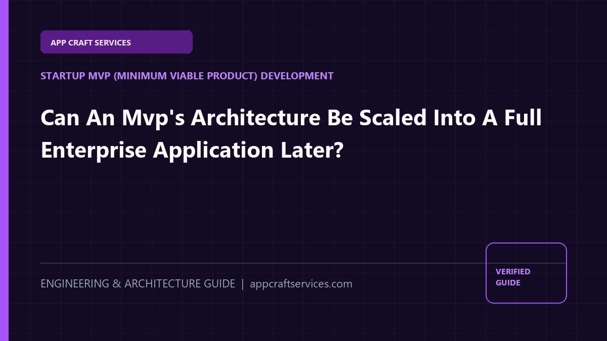 Can An Mvp's Architecture Be Scaled Into A Full Enterprise Application Later?