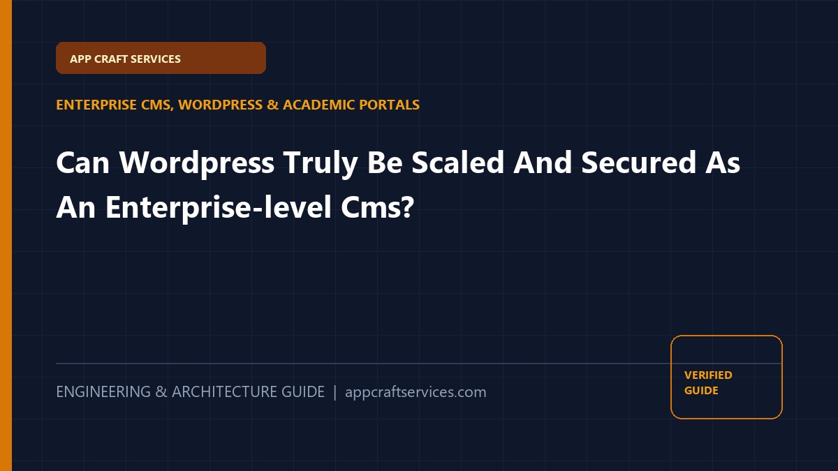 Can Wordpress Truly Be Scaled And Secured As An Enterprise-level Cms?