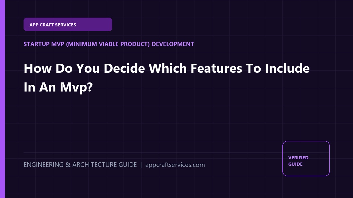 How Do You Decide Which Features To Include In An Mvp?