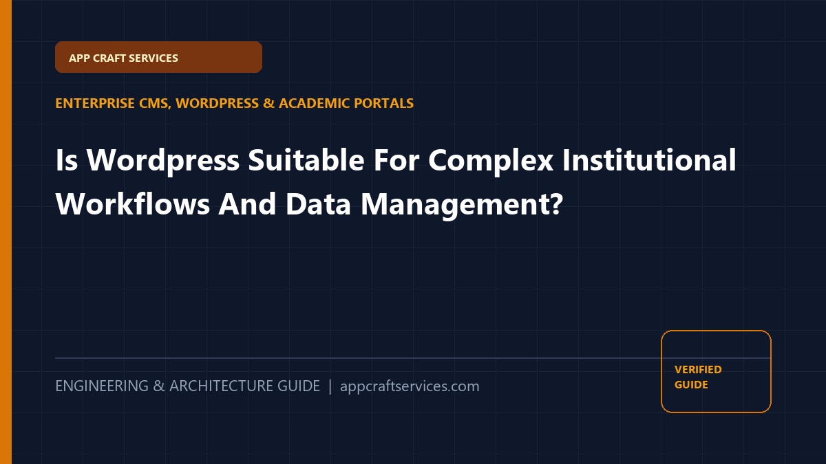 Is Wordpress Suitable For Complex Institutional Workflows And Data Management?