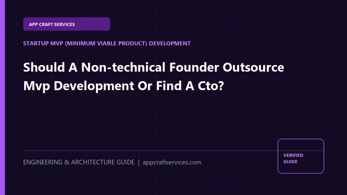 Should A Non-technical Founder Outsource Mvp Development Or Find A Cto?