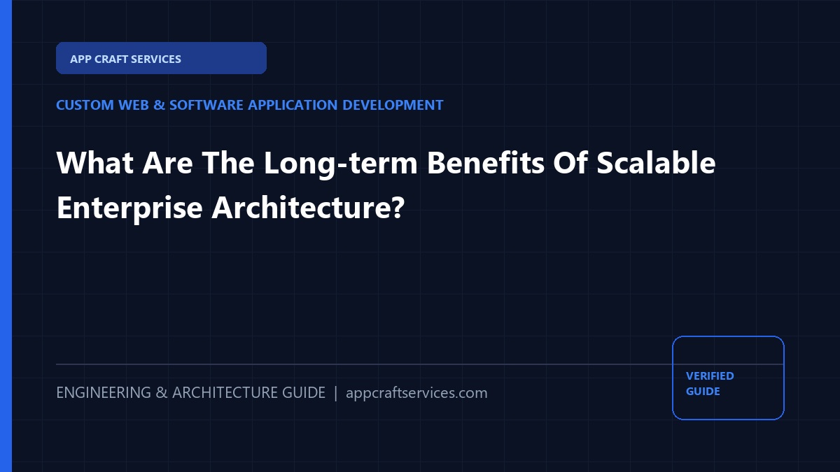 What Are The Long-term Benefits Of Scalable Enterprise Architecture?