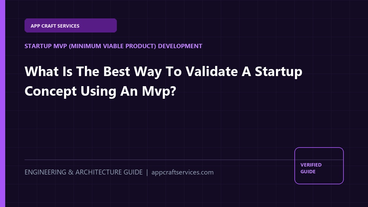 What Is The Best Way To Validate A Startup Concept Using An Mvp?